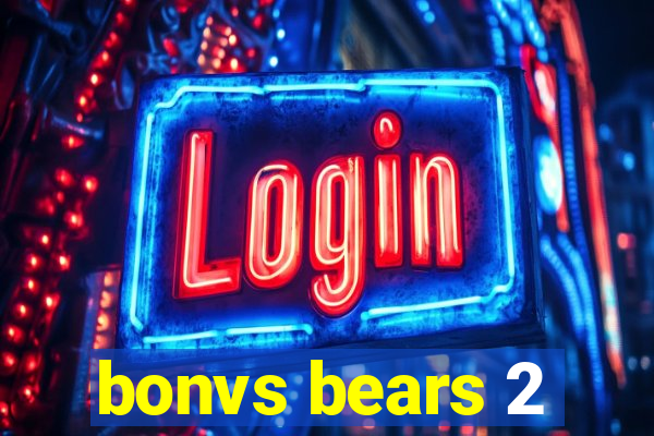 bonvs bears 2